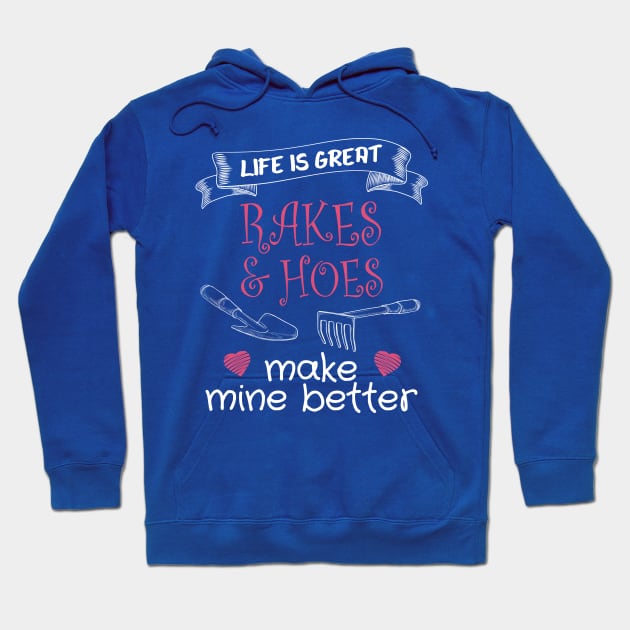 Life is Great - Rakes and Hoes make Mine Better Hoodie by The Black Panther
